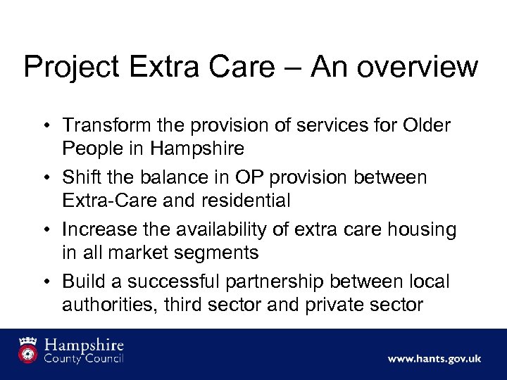 Project Extra Care – An overview • Transform the provision of services for Older