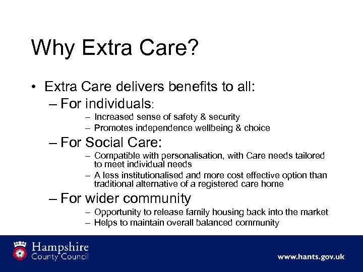 Why Extra Care? • Extra Care delivers benefits to all: – For individuals: –