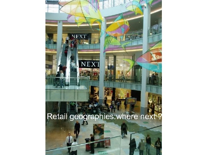 Retail geographies: where next ? 