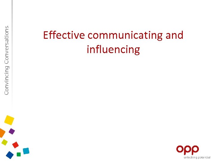 Convincing Conversations Effective communicating and influencing 