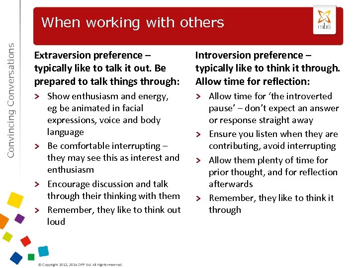 Convincing Conversations When working with others Extraversion preference – typically like to talk it