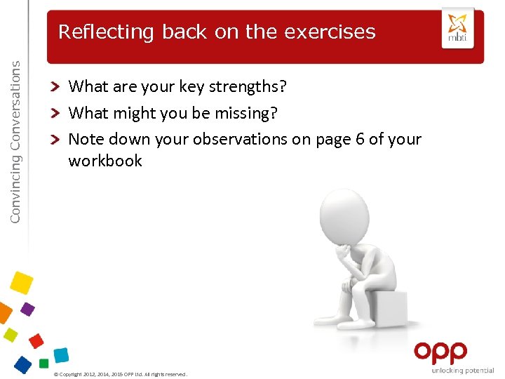 Convincing Conversations Reflecting back on the exercises What are your key strengths? What might