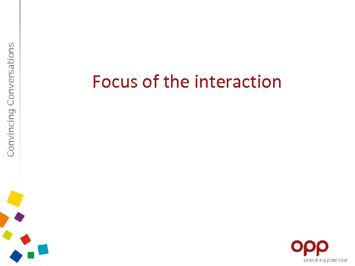 Convincing Conversations Focus of the interaction 