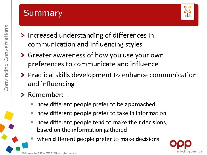 Convincing Conversations Summary Increased understanding of differences in communication and influencing styles Greater awareness