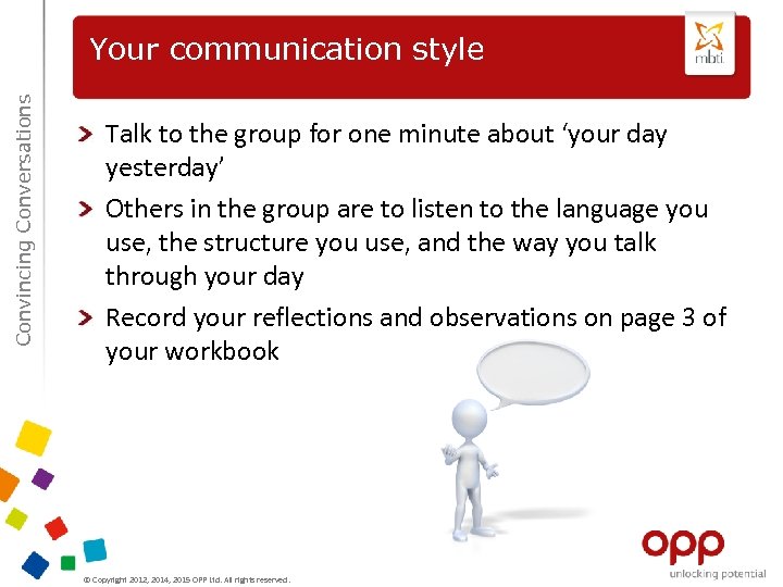 Convincing Conversations Your communication style Talk to the group for one minute about ‘your