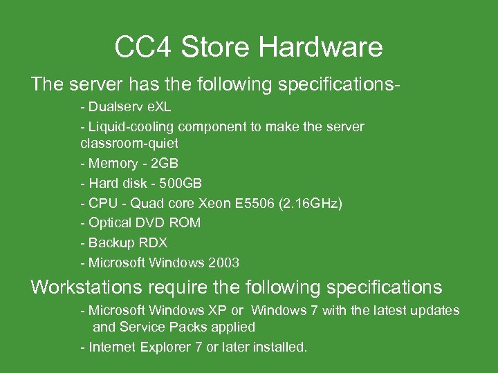 CC 4 Store Hardware The server has the following specifications - Dualserv e. XL