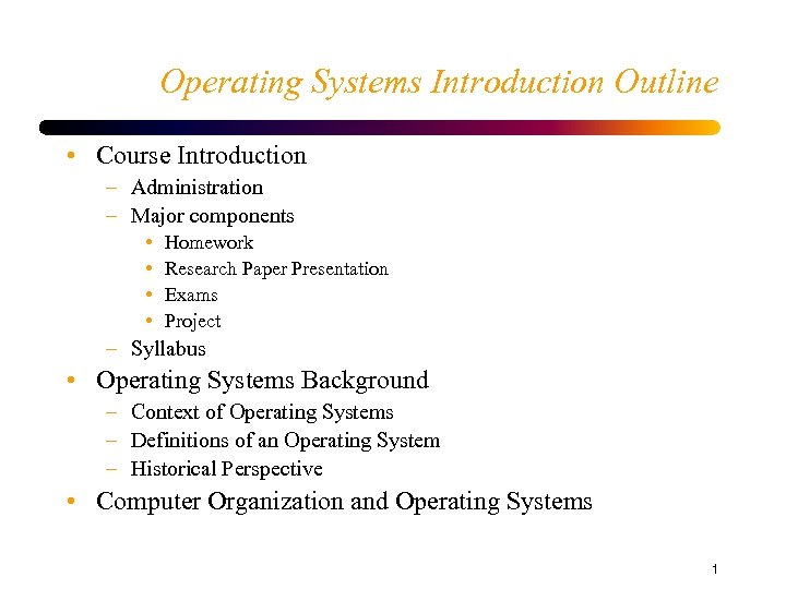 Operating Systems Introduction Outline • Course Introduction – Administration – Major components • •