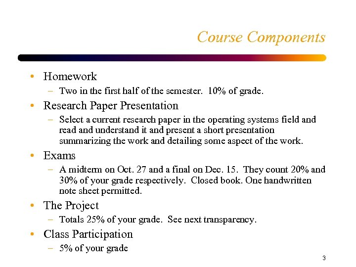 Course Components • Homework – Two in the first half of the semester. 10%
