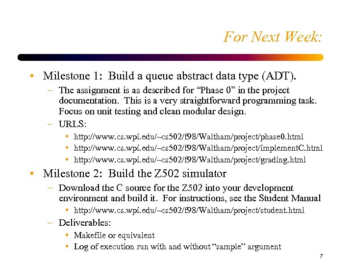 For Next Week: • Milestone 1: Build a queue abstract data type (ADT). –
