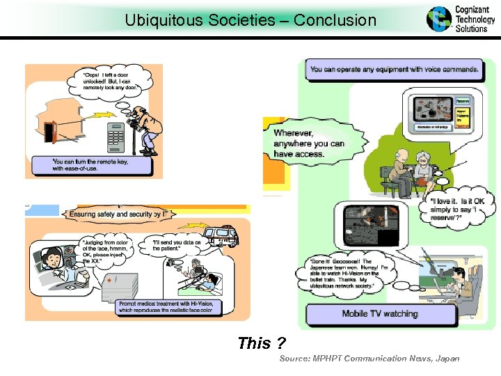 Ubiquitous Societies – Conclusion This ? Source: MPHPT Communication News, Japan Cognizant Proprietary &