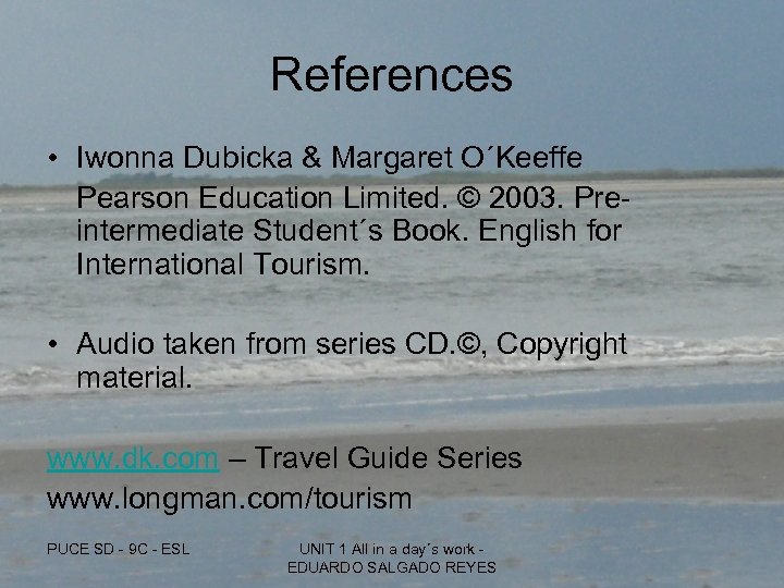 References • Iwonna Dubicka & Margaret O´Keeffe Pearson Education Limited. © 2003. Preintermediate Student´s