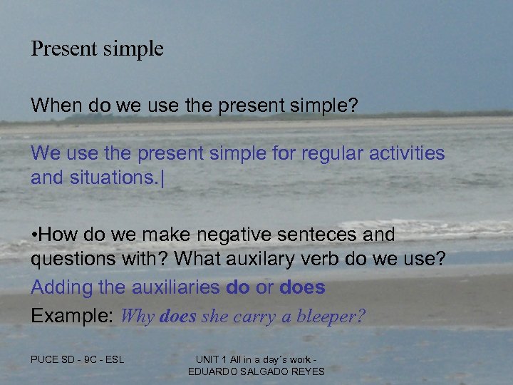 Present simple When do we use the present simple? We use the present simple