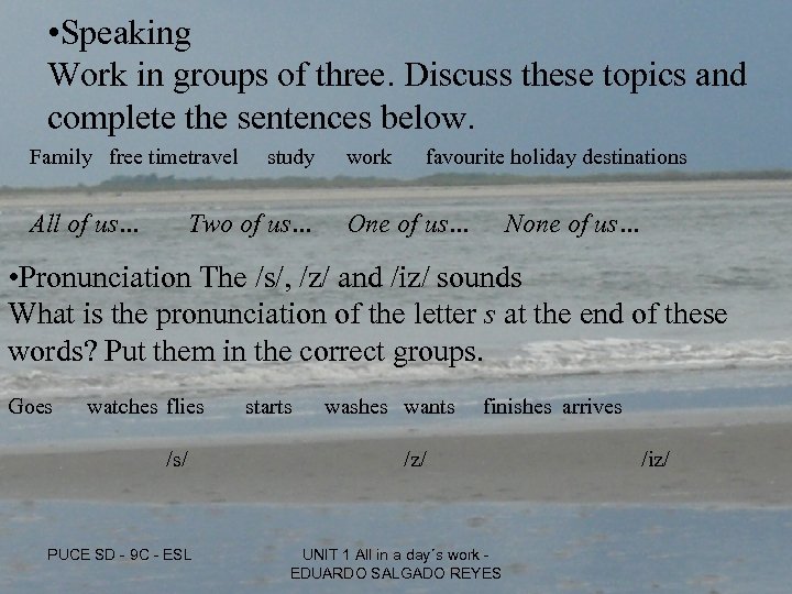  • Speaking Work in groups of three. Discuss these topics and complete the