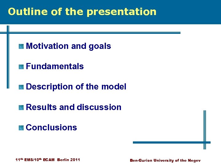Outline of the presentation Motivation and goals Fundamentals Description of the model Results and