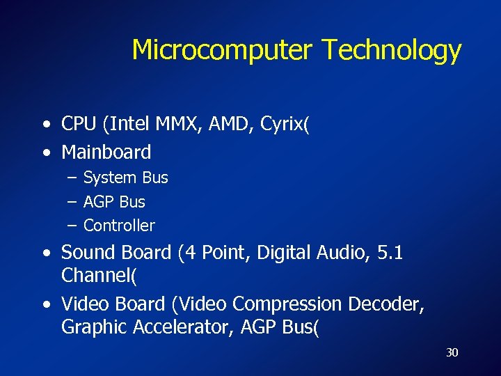 Microcomputer Technology • CPU (Intel MMX, AMD, Cyrix( • Mainboard – System Bus –