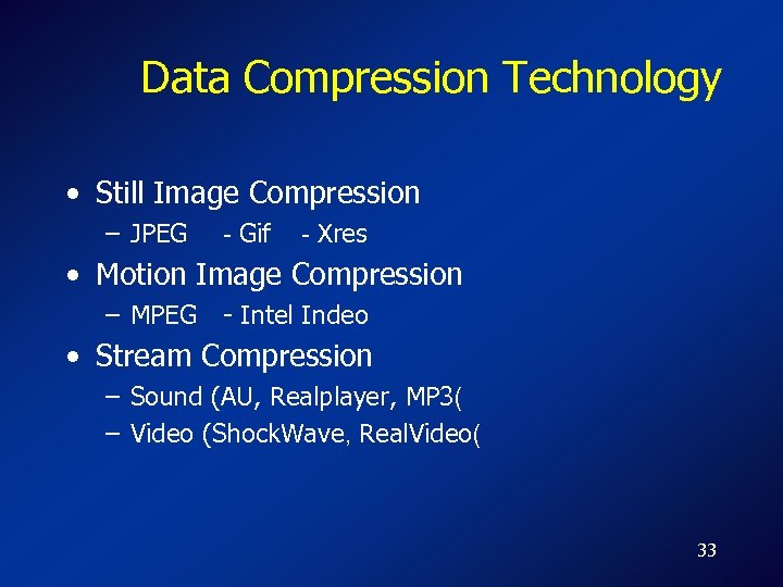 Data Compression Technology • Still Image Compression – JPEG - Gif - Xres •