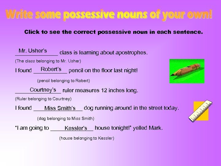 Click to see the correct possessive noun in each sentence. Mr. Usher’s _______ class