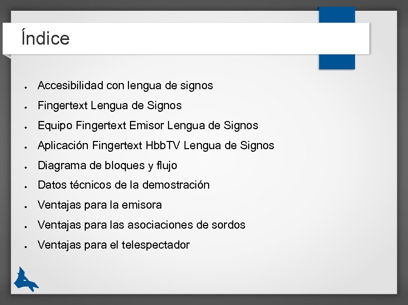 Índice ● Accesibilidad con lengua de signos ● Fingertext Lengua de Signos ● Equipo