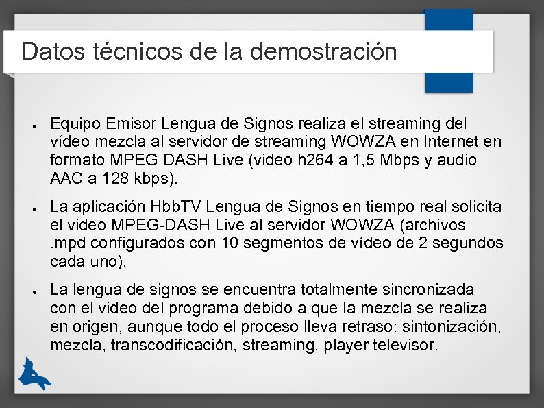 Datos técnicos de la demostración ● ● ● Equipo Emisor Lengua de Signos realiza