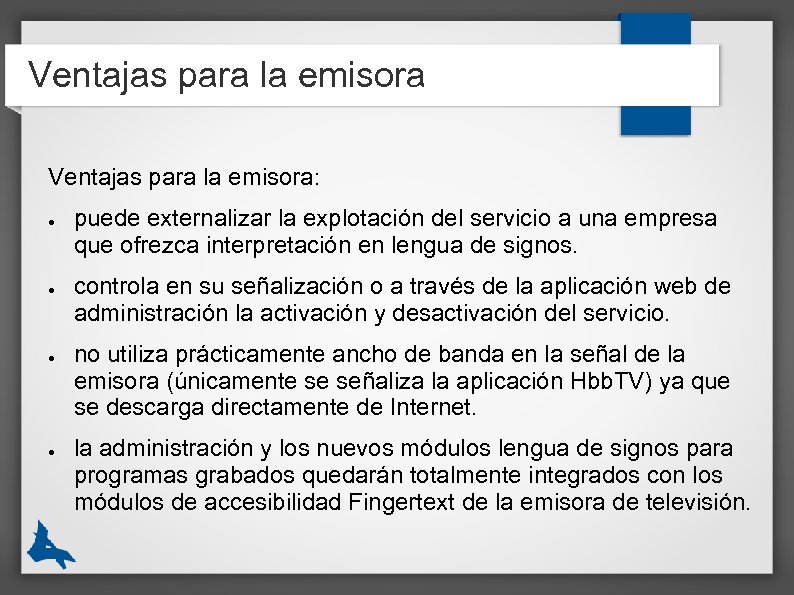 Ventajas para la emisora: ● ● puede externalizar la explotación del servicio a una