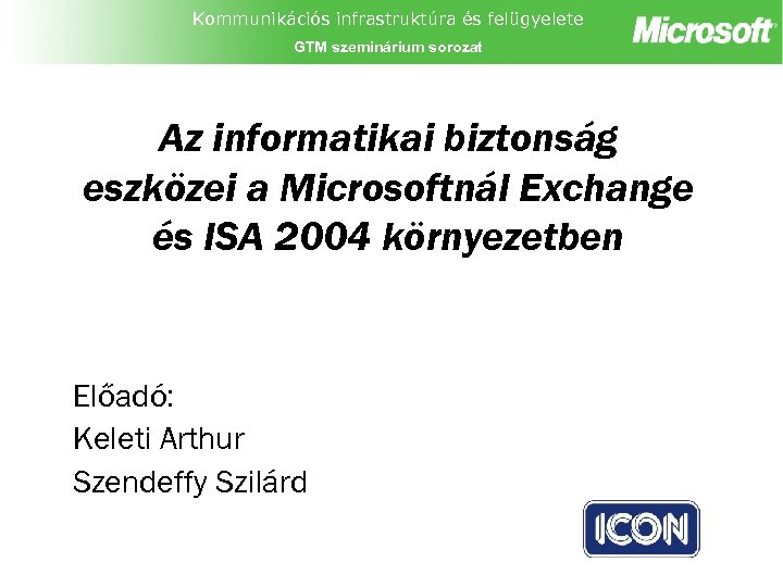 Kommunikációs infrastruktúra és felügyelete GTM szeminárium sorozat Az informatikai biztonság eszközei a Microsoftnál Exchange