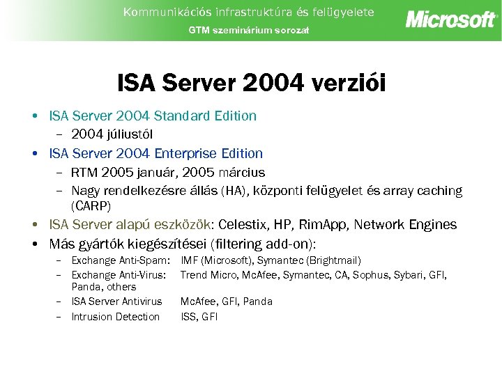 Kommunikációs infrastruktúra és felügyelete GTM szeminárium sorozat ISA Server 2004 verziói • ISA Server