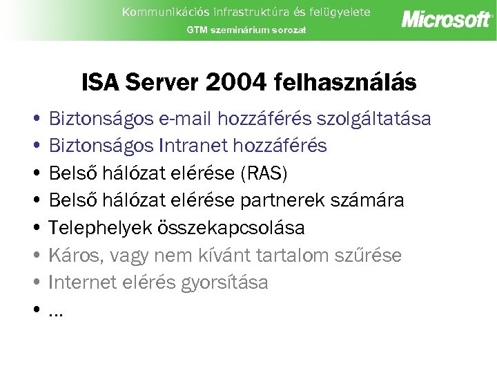 Kommunikációs infrastruktúra és felügyelete GTM szeminárium sorozat ISA Server 2004 felhasználás • Biztonságos e-mail