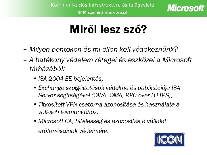Kommunikációs infrastruktúra és felügyelete GTM szeminárium sorozat Miről lesz szó? – Milyen pontokon és