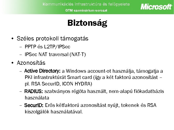Kommunikációs infrastruktúra és felügyelete GTM szeminárium sorozat Biztonság • Széles protokoll támogatás – PPTP