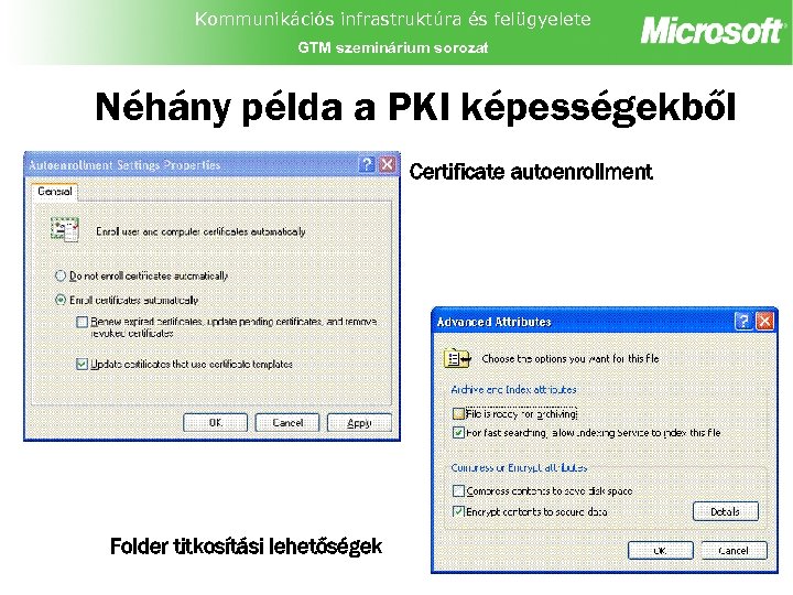 Kommunikációs infrastruktúra és felügyelete GTM szeminárium sorozat Néhány példa a PKI képességekből Certificate autoenrollment