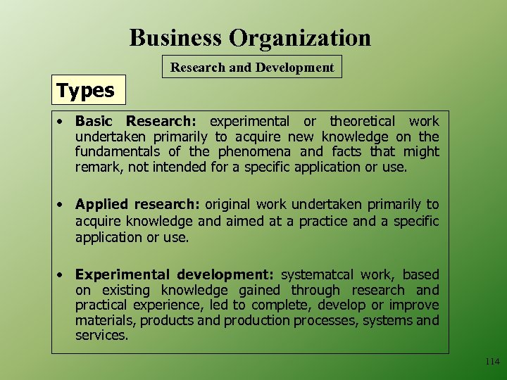 Business Organization Research and Development Types • Basic Research: experimental or theoretical work undertaken