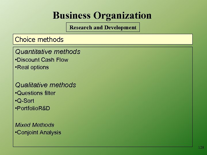Business Organization Research and Development Choice methods Quantitative methods • Discount Cash Flow •