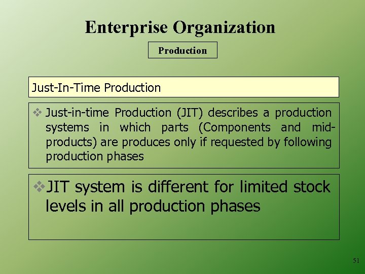 Enterprise Organization Production Just-In-Time Production v Just-in-time Production (JIT) describes a production systems in