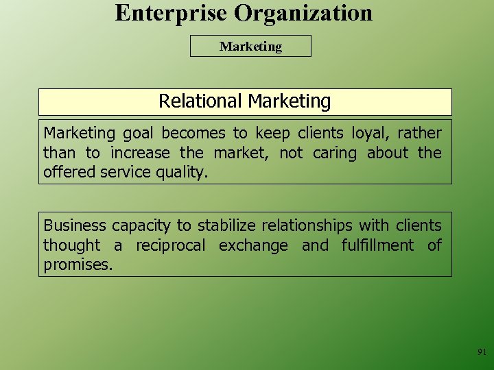 Enterprise Organization Marketing Relational Marketing goal becomes to keep clients loyal, rather than to