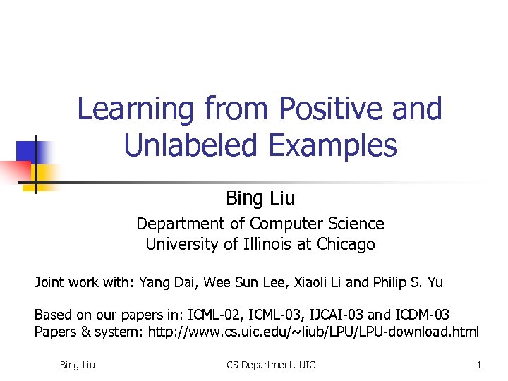 Learning from Positive and Unlabeled Examples Bing Liu Department of Computer Science University of