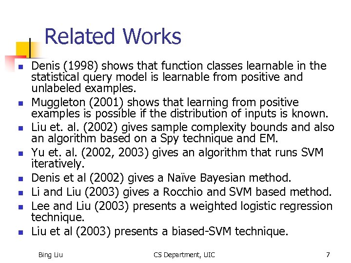 Related Works n n n n Denis (1998) shows that function classes learnable in