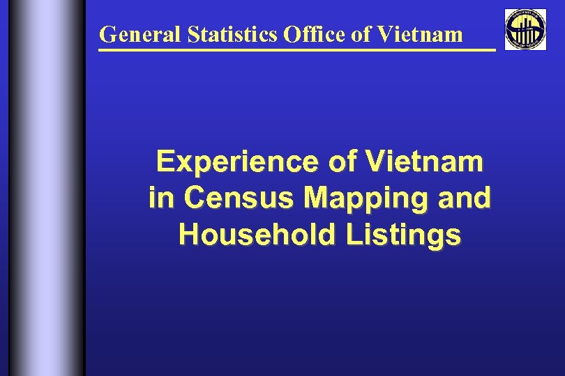 General Statistics Office of Vietnam Experience of Vietnam in Census Mapping and Household Listings