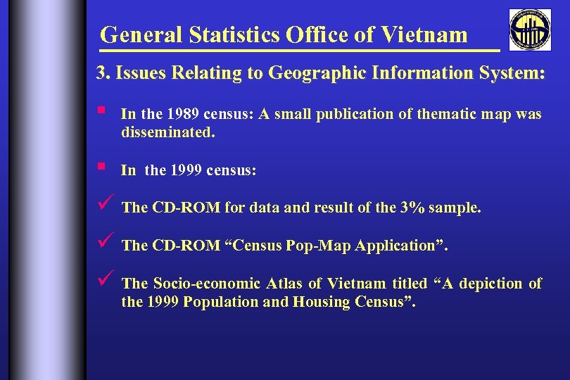 General Statistics Office of Vietnam 3. Issues Relating to Geographic Information System: § In
