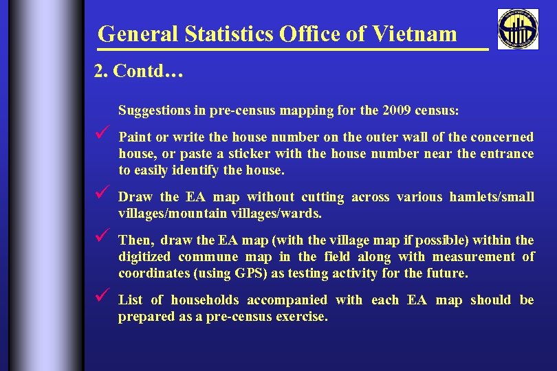 General Statistics Office of Vietnam 2. Contd… Suggestions in pre-census mapping for the 2009