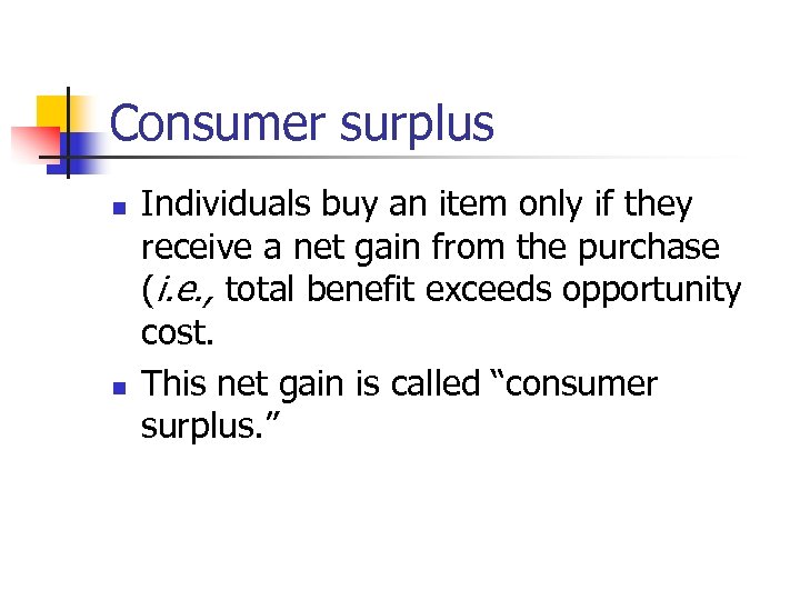 Consumer surplus n n Individuals buy an item only if they receive a net