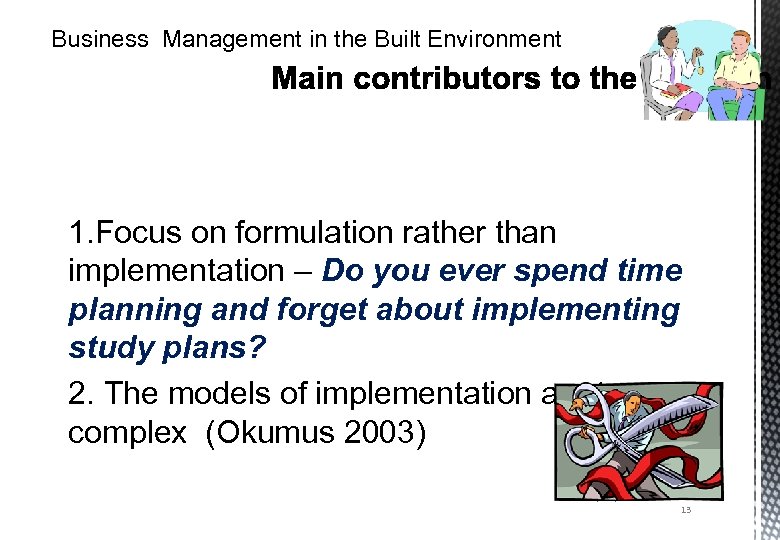 Business Management in the Built Environment 1. Focus on formulation rather than implementation –