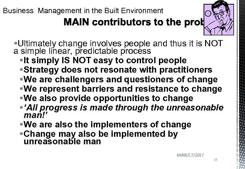Business Management in the Built Environment §Ultimately change involves people and thus it is