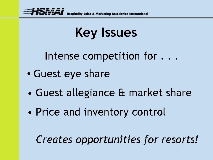 Key Issues Intense competition for. . . • Guest eye share • Guest allegiance