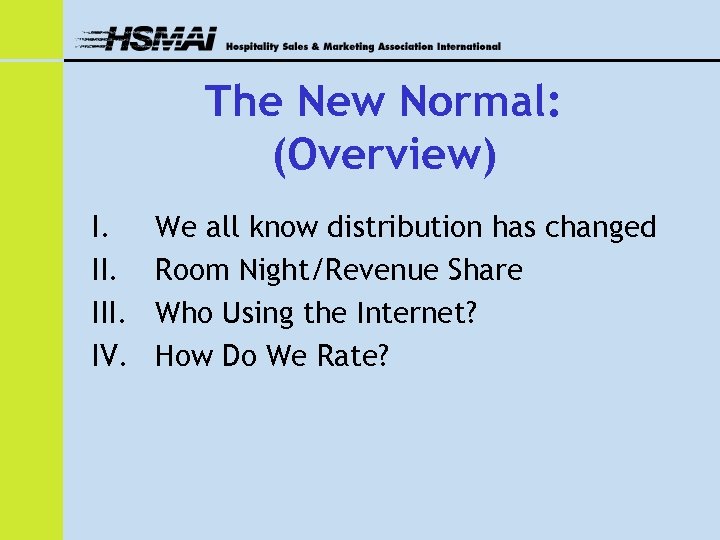 The New Normal: (Overview) I. III. IV. We all know distribution has changed Room