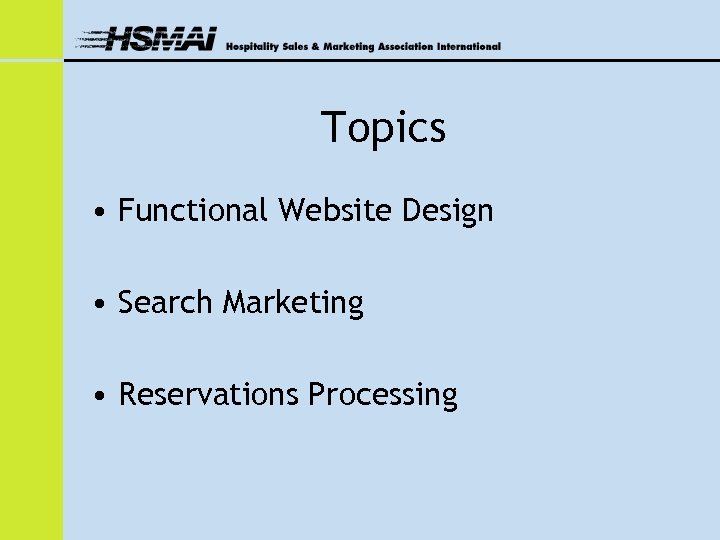Topics • Functional Website Design • Search Marketing • Reservations Processing 