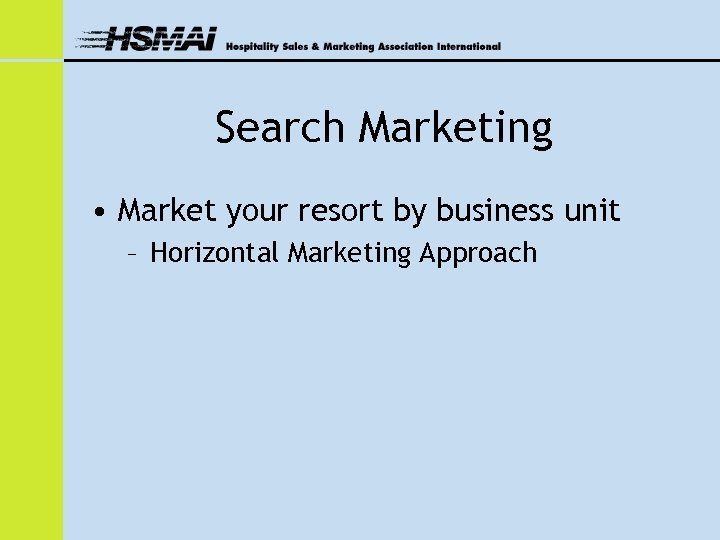 Search Marketing • Market your resort by business unit – Horizontal Marketing Approach 