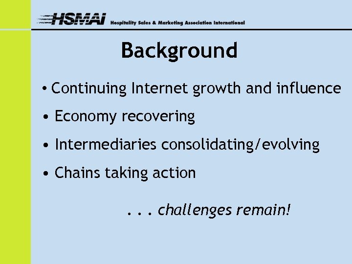 Background • Continuing Internet growth and influence • Economy recovering • Intermediaries consolidating/evolving •