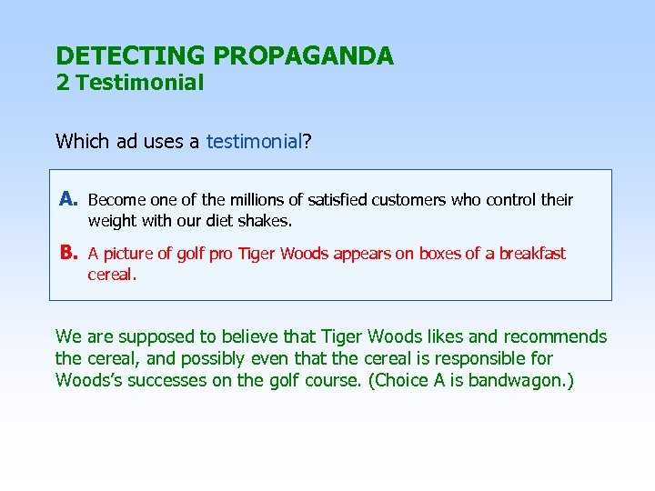 DETECTING PROPAGANDA 2 Testimonial Which ad uses a testimonial? A. Become one of the