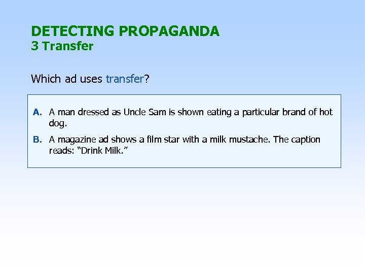 DETECTING PROPAGANDA 3 Transfer Which ad uses transfer? A. A man dressed as Uncle