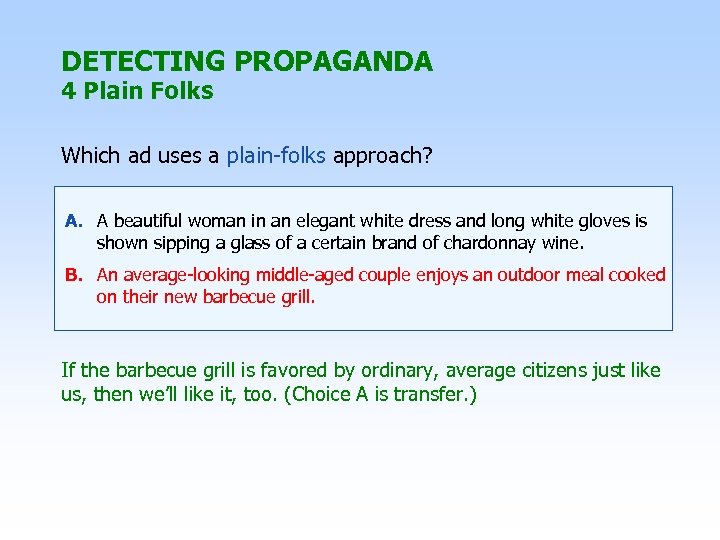 DETECTING PROPAGANDA 4 Plain Folks Which ad uses a plain-folks approach? A. A beautiful